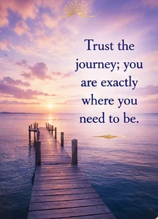Card reading: Trust the journey; you are exactly where you need to be.