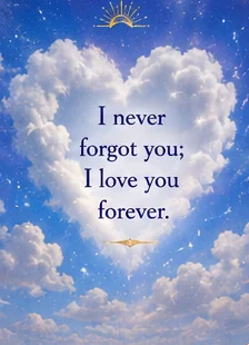 Card reading: I never forgot you; I love you forever.