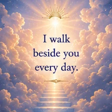 Card reading: I walk beside you every day.